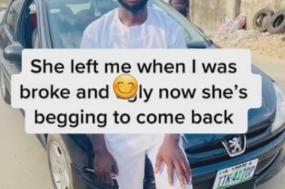 Reactions as man says girlfriend who dumped him when he was broke is now begging to come back